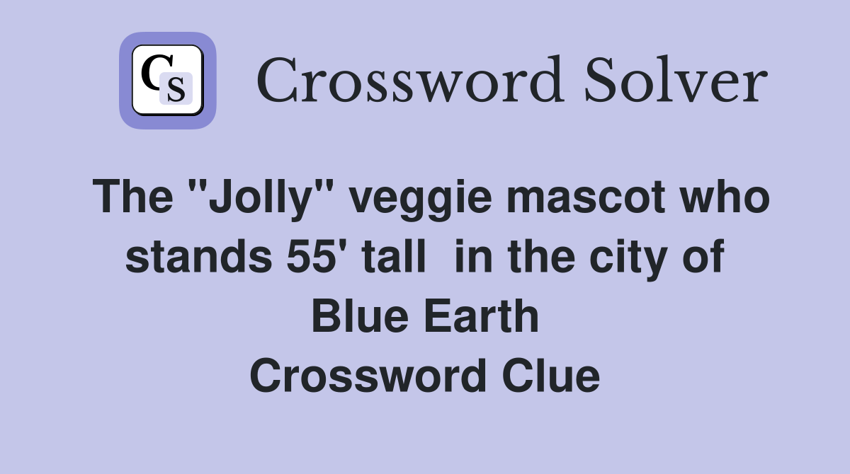 The "Jolly" veggie mascot who stands 55' tall in the city of Blue Earth